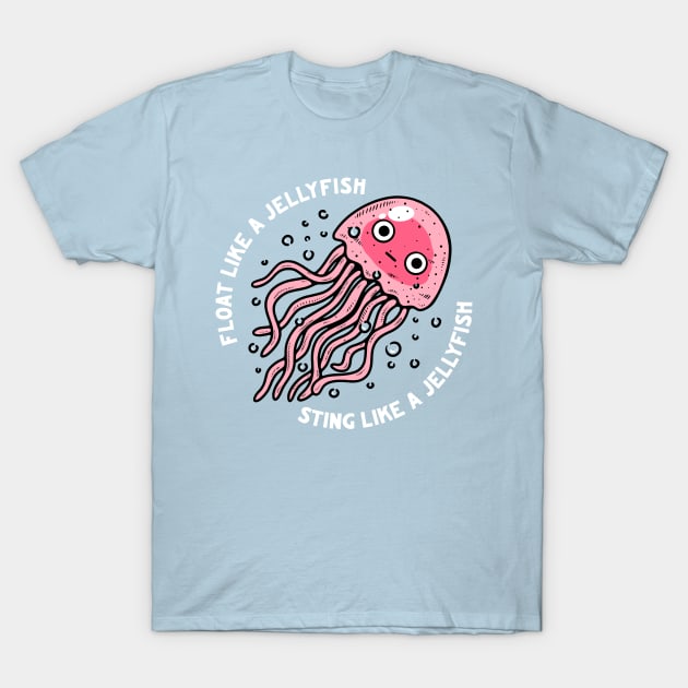 Float Like A Jellyfish Sting Like A Jellyfish T-Shirt by dumbshirts